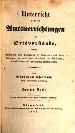 Unterricht über die Amts-Verrichtungen der Ortsvorstände : sowohl hinsichtlich ihrer Verwaltung der Gemeinden und deren Vermögen, als auch ihrer Functionen als Civilstandsadministritativer und gerichtlicher Polizeibeamten, 2