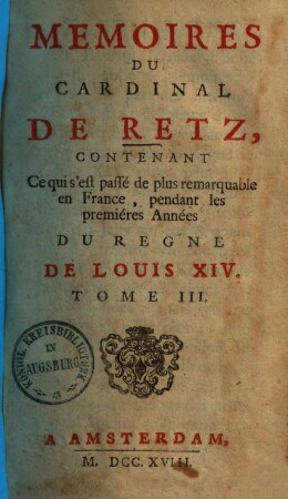Mémoires du cardinal de Retz : contenant ce qui s'est passé de plus remarquable en France, pendant les premières Années du regne de Louis XIV., 3