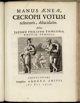Manus Æneæ, Cecropii Votum referentis, dilucidatio / Auctore Jacobo Philippo Tomasino, Æmoniæ Præsule