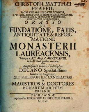 Christoph. Matthaei Pfaffii ... Oratio de fundatione, fatis, antiquitate & reformatione monasterii Laureacensis