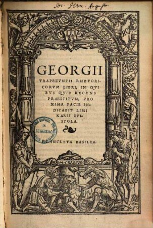 Georgii Trapezuntii rhetoricorum libri : in quibus quid recens praestitum, proxima facie indicabit liminaris epistola