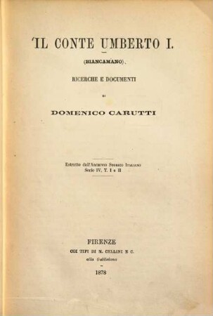 Il conte Umberto I (Biancamano.) : Ricerche e documenti di Domenico Carutti. Estratto dall' Archivio Storico Italiano. Serie IV, T. I e II