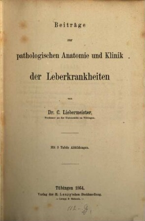 Beiträge zur pathologischen Anatomie und Klinik der Leberkrankheiten : Mit 3 Tafeln Abbildungen
