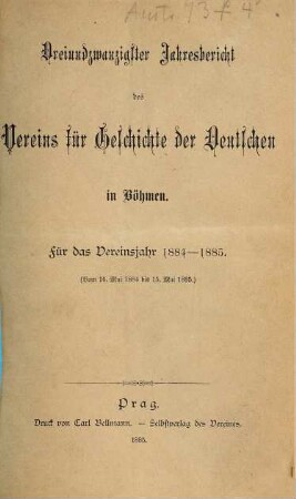 Jahresbericht des Vereins für Geschichte der Deutschen in Böhmen. 23. 1884/85 (1885)
