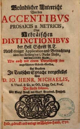 Gründlicher Unterricht von den accentibus prosaicis & metricis, oder Hebraeischen distinctionibus der H. Schrift A. T.