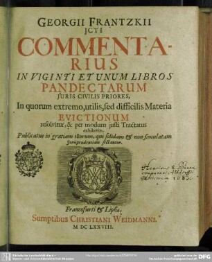 Georgii Frantzkii ... Commentarius In Viginti Et Unum Libros Pandectarum Juris Civilis Priores