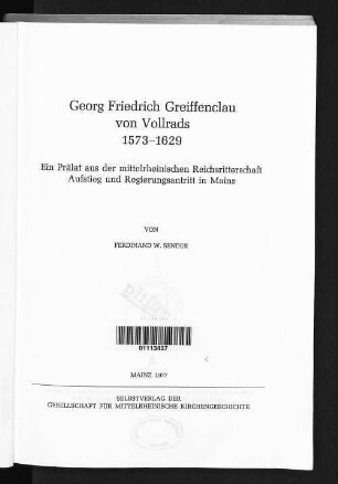 Georg Friedrich Greiffenclau von Vollrads : 1573 - 1629 ; ein Prälat aus der mittelrheinischen Reichsritterschaft. Aufstieg und Regierungsantritt in Mainz