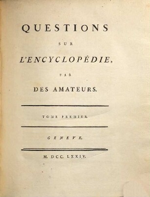 Collection Complette Des Oeuvres De Mr. De Voltaire, 21. Questions Sur L'Encyclopédie Par Des Amateurs ; T. 1