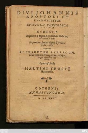 Divi Johannis Apostoli Et Evangelistae Epistola Catholica Prima Syriace Adiuncto e regione charactere Hebraeo, & versione Latina : In gratiam Syriacae linguae Tyronum seorsim excusa