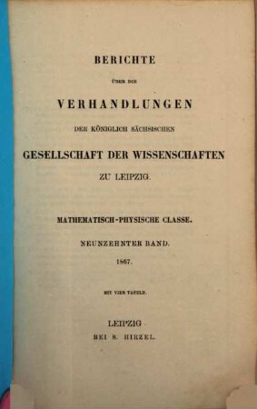 Berichte über die Verhandlungen der Königlich-Sächsischen Gesellschaft der Wissenschaften zu Leipzig, Mathematisch-Physische Klasse. 19. 1867