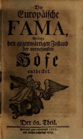 Die europäische Fama, welche den gegenwärtigen Zustand der vornehmsten Höfe entdecket. 62. 1707 (1719)