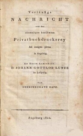 Vorläufige Nachricht von der ehemaligen berühmten Privatbuchdruckerey Ad insigne pinus in Augsburg : An Herrn Konrektor D. Johann Gottlob Lunze in Leipzig
