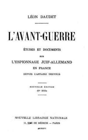L' avant-guerre : etudes et documents sur l'espionnage juif-allemand en France depuis l'affaire Dreyfus / par Léon Daudet