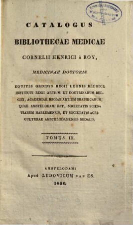Catalogus Bibliothecae Medicae Cornelii Henrici à Roy, Medicinae Doctoris ..., Tomus III.. Scriptores De Cachexiis