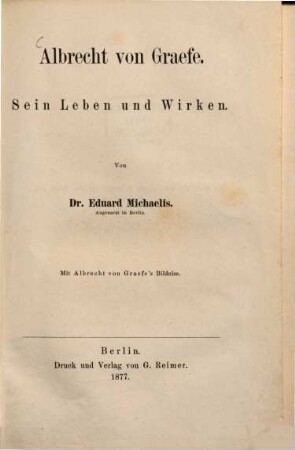 Albrecht von Gräfe : Sein Leben und Wirken ; Mit Albrecht von Gräfe's Bildniss [Titelb.]
