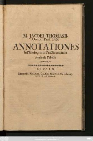 M. Jacobi Thomasii, Orator. Prof. Publ. Annotationes In Philosophiam Practicam suam continuis Tabellis comprehensam