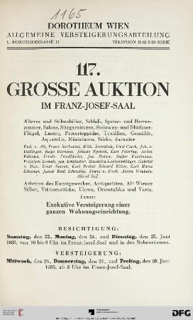 Nr. 117: Grosse Auktion / Dorotheum, Wien, Allgemeine Versteigerungsabteilung: im Kaiser-Franz-Josef-Saal: Älteres und Stilmobiliar, Schlaf-, Speise- und Herrenzimmer, Salons, Sitzgarnituren, Steinway- und Blüthner-Flügel, Luster, Perserteppiche, Textilien, Gemälde, Aquarelle, Miniaturen, Stiche ... : Ferner: Exekutive Versteigerung einer ganzen Wohnungseinrichtung ; Versteigerung: Mittwoch, den 26., Donnerstag, den 27. und Freitag, den 28. Juni 1935 im Franz-Josef-Saal