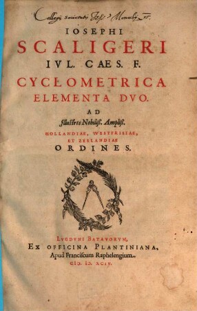 Iosephi Scaligeri Ivl. Caes. F. Cyclometrica Elementa Dvo