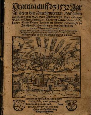 Practica auff d[a]z. 1532. Jar : Zu Eeren den Durchleuchtigen Hochgebornen Fürsten unnd H. H. Herrn Wilhelmen und Herrn Ludwigen Pfaltz bey Rheyn Hertzogen in Obern und Nidern Bayrn [et]c. Gebrüdere