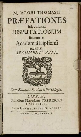 M. Jacobi Thomasii Praefationes sub auspicia Disputationum suarum in Academia Lipsiensi recitatae, Argumenti Varii
