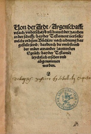 Von der Ardt, Aygenschafft vrsach, vnderschayd vn[d] brauch der zaichen in der schrifft, bayder Testament verfaßt ...