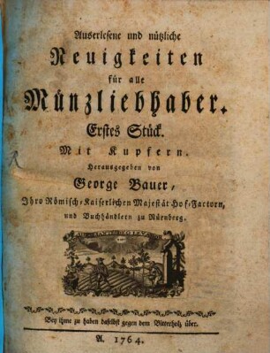Auserlesene und nützliche Neuigkeiten für alle Münzliebhaber. 1. 1764