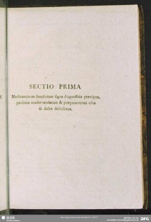 Sectio Prima. Medicaminum simplicium signa diagnostica praecipua, partium conservandarum & praeparatorum usus & doses describens