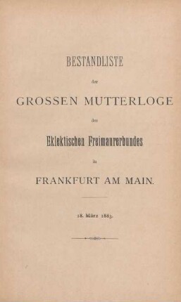 Bestandsliste der Grossen Mutterloge des Eklektischen Freimaurerbundes in Frankfurt am Main. 18. März 1883.