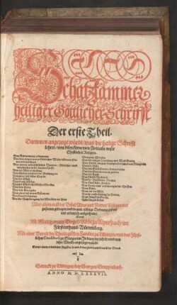 Schatzkammer || heiliger Göttlicher Schrifft || Der erste Theil.|| Darinnen angezeigt wuerdt/ was die heilige Schrifft || lehret/ von disen fuernemen Articuln vnser || Christlichen Religion.|| ... Alles allein auß der Bibel/ Altes vnd Newes Testaments || zusamen getragen/ vnd in gute richtige Ordnung gesetzt/|| vnd ordenlich außgetheilet/|| Durch || M. Matthaeum Vogel/ Abbt zu Alperspach/ im || Fuerstenthumb Wuertemberg.|| Mit einer Vorred der Theologischen Facultet zu Tuebingen/ vnd des Fuerst=||lichen Consistorij zu Stutgarten: Jn deren der inhalt vnnd nutz || dises Wercks angezeiget wuerdt.|| Sampt einem ordenlichen Register ... ||