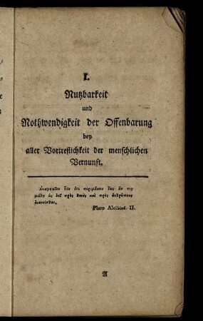 I. Nutzbarkeit und Nothwendigkeit der Offenbarung bey aller Vortreflichkeit der menschlichen Vernunft.