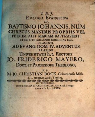 Ecloga evangelica de baptismo Johannis, num Christus manibus propriis vel Petrum aut Mariam baptizaverit ...
