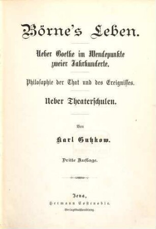 Gesammelte Werke, 12. Börne's Leben. Ueber Goethe im Wendepunkte zweier Jahrhunderte. Philosophie der That und des Ereignisses. Über Theaterschulen