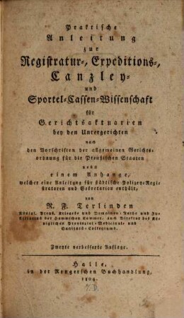 Praktische Anleitung zur Registratur-Expeditions-Canzley und Sportul-Cassen-Wissenschaft für Gerichtsaktuarien bei den Untergerichten (in Preußen)