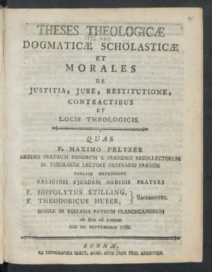 Theses Theologicæ Dogmaticæ Scholasticæ Et Morales De Iustitiæ, Iure, Restitutione, Contractibus Et Locis Theologicis