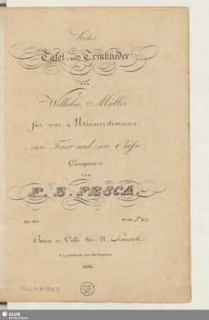 Sechs Tafel- und Trincklieder von Wilhelm Müller für vier Männerstimmen (zwei Tenor und zwei Bässe) : op. 35