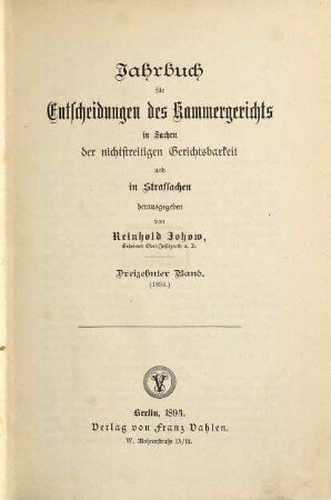 Jahrbuch für Entscheidungen des Kammergerichts in Sachen der freiwilligen Gerichtsbarkeit, in Kosten-, Stempel- und Strafsachen. 13. 1894