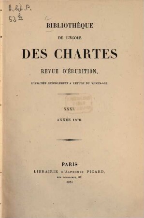 Bibliothèque de l'Ecole des Chartes : revue d'érudition. 31. 1870