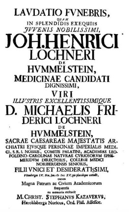 Laudatio Funebris, quam in Splendidis Exequiis Juvenis Nobilissimi Joh. Henrici Lochneri de Hummelstein ....