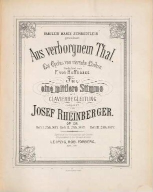 Aus verborgnem Thal : ein Cyclus von 14 Liedern ; gedichtet von F. von Hoffnaass ; für eine mittlere Singstimme mit Clavierbegl. comp. ; op. 136, 1