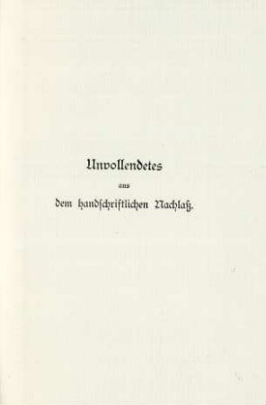 Unvollendetes aus dem handschriftlichen Nachlaß