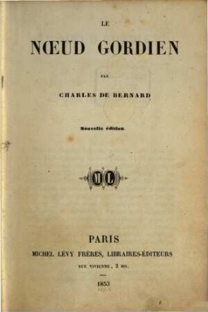 Oeuvres complètes de Charles de Bernard, [1]. Le Noeud Gordien