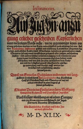 Institutiones. Auszug vn[d] anzaigung etlicher geschriben Kayserlichen vnnd des heyligen Reichs rechte ... : Gerichtlicher Proceß ; Lehenrecht 1545 ; Von Straff und Pein 1545 ; Summa Rolandina 1546
