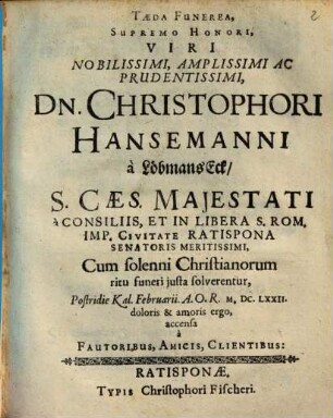 Taeda Funerea, Supremo Honori ... Dn. Christophori Hansemanni à Löbmanns Eck ... accensa à Fautoribus, Amicis, Clientibus