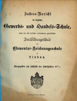 Jahresbericht der Königlichen Gewerbs- und Handelsschule sowie der mit derselben verbundenen Gewerblichen Fortbildungsschule und Elementar-Zeichnungsschule zu Lindau : für das Schuljahr ... 1870/71