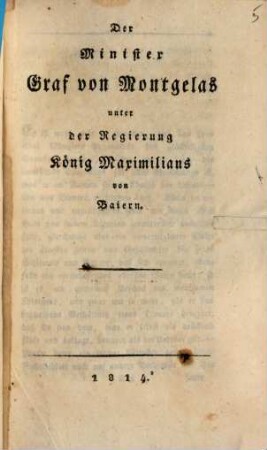 Der Minister Graf von Montgelas unter der Regierung König Maximilians von Baiern