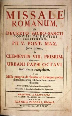 Missale Romanum : Ex Decreto Sacro-Sancti Concilii Tridentini Restitutum, Pii V. Pont. Max. Jussu editum, Et Clementis VIII. Primum, Nunc denuò Urbani Papae Octavi Auctoritate recognitum ; In quo Missae propriae de Sanctis ad Longum positae sunt ad majorem celebrantium commoditatem