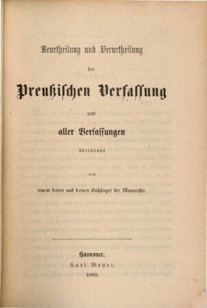 Beurtheilung und Verurtheilung der Preußischen Verfassung und aller Verfassungen überhaupt von einem freien und treuen Anfänger der Monarchin