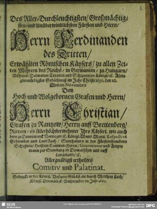 Des Aller-Durchleuchtigsten, Großmächtigsten, und Unüberwindlichsten Fürsten und Herrn, Herrn Ferdinanden des Dritten, Erwählten Römischen Käysers ... Allerglorwürdigster Gedächtnuß im Jahr Christi 1650. den 16. Monats Novembris Dem Hoch und Wolgebornen Grafen und Herrn, Herrn Christian, Grafen zu Rantzow ... Allergnädigst ertheiltes Comitiv und Palatinat