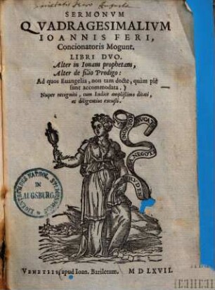 Sermonum quadragesimalium Joannis Feri, concionatoris Mogunt. libri duo : alter in Jonam prophetam, alter de filio prodigo, ad quos evangelia, non tam docte, quam pie sunt accommodata