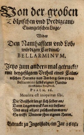 Von der groben Tölpischen vnd Predigcant-Euangelischen Lüge, Wider den Namhafften vnd Lobwürdigen Cardinal Bellarminvm